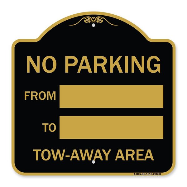 Signmission No Parking From-to W/ Blank Space, Black & Gold Aluminum Sign, 18" x 18", BG-1818-22890 A-DES-BG-1818-22890